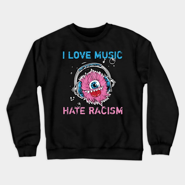 I Love Music Hate Racism Shirt Anti Trump & Anti Nazi Crewneck Sweatshirt by UltiMerch